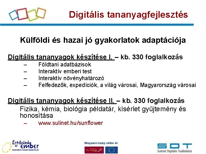 Digitális tananyagfejlesztés Külföldi és hazai jó gyakorlatok adaptációja Digitális tananyagok készítése I. – kb.