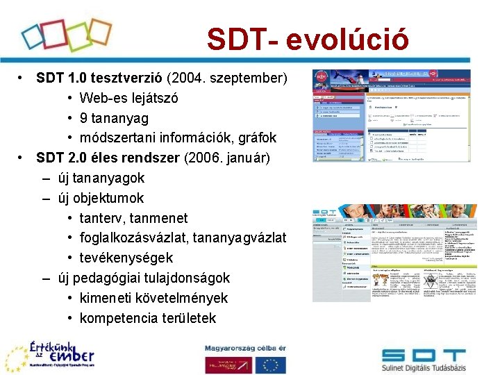SDT- evolúció • SDT 1. 0 tesztverzió (2004. szeptember) • Web-es lejátszó • 9