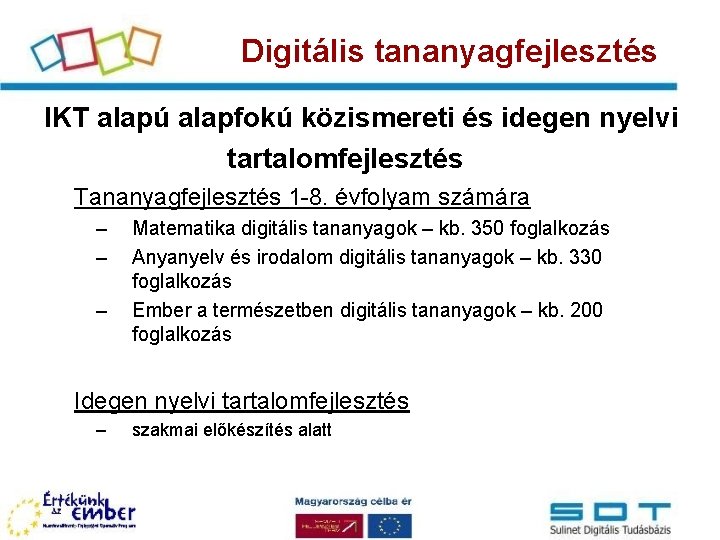 Digitális tananyagfejlesztés IKT alapú alapfokú közismereti és idegen nyelvi tartalomfejlesztés Tananyagfejlesztés 1 -8. évfolyam