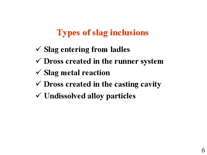 Types of slag inclusions ü Slag entering from ladles ü Dross created in the