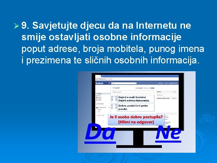 Ø 9. Savjetujte djecu da na Internetu ne smije ostavljati osobne informacije poput adrese,