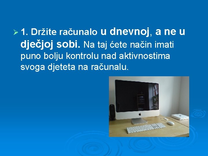 Ø 1. Držite računalo u dnevnoj, a ne u dječjoj sobi. Na taj ćete