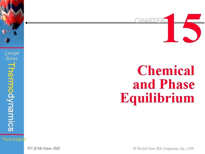 15 CHAPTER Çengel Boles Thermodynamics Chemical and Phase Equilibrium Third Edition WCB/Mc. Graw-Hill ©