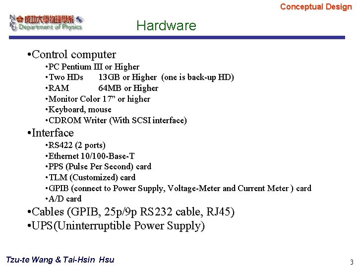 Conceptual Design Hardware • Control computer • PC Pentium III or Higher • Two Conceptual Design Hardware • Control computer • PC Pentium III or Higher • Two