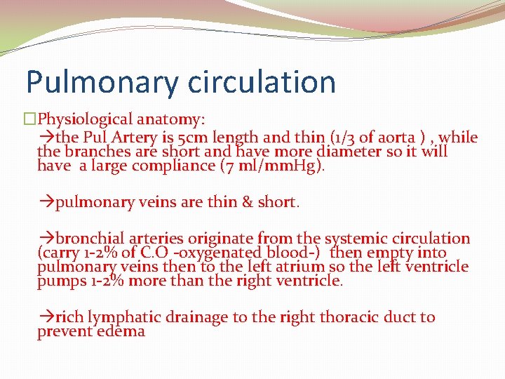 Pulmonary circulation �Physiological anatomy: the Pul Artery is 5 cm length and thin (1/3