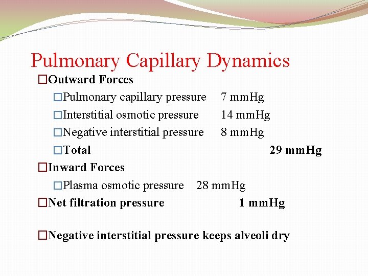 Pulmonary Capillary Dynamics �Outward Forces �Pulmonary capillary pressure 7 mm. Hg �Interstitial osmotic pressure