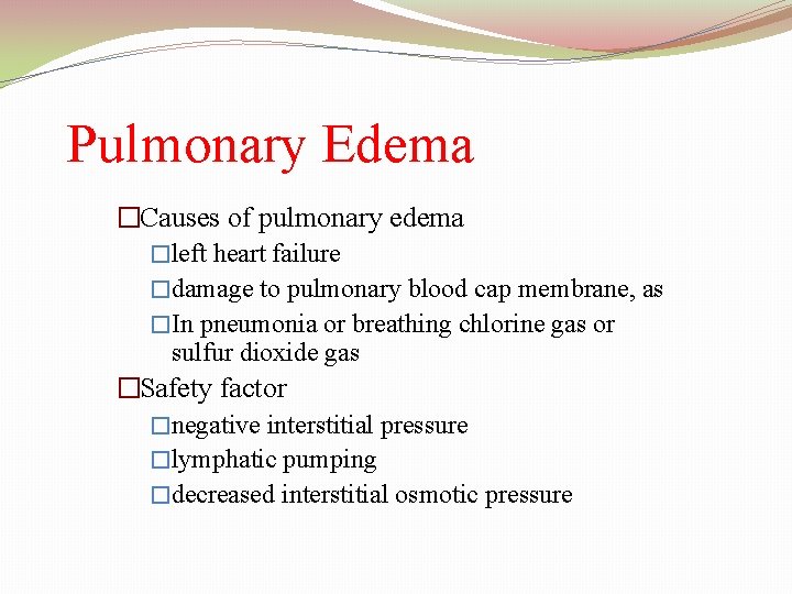 Pulmonary Edema �Causes of pulmonary edema �left heart failure �damage to pulmonary blood cap