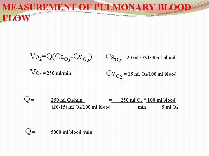 MEASUREMENT OF PULMONARY BLOOD FLOW VO 2=Q(Ca. O 2 -Cv. O 2) Ca. O