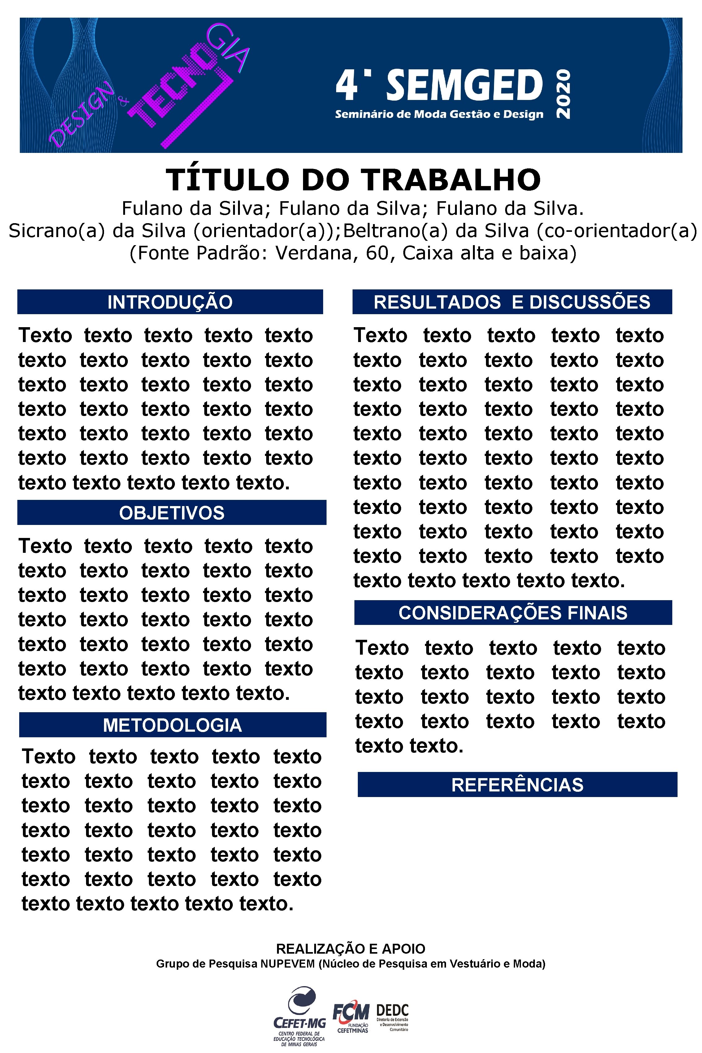 TÍTULO DO TRABALHO Fulano da Silva; Fulano da Silva. Sicrano(a) da Silva (orientador(a)); Beltrano(a)