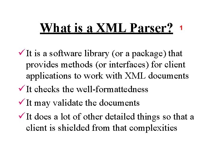 What is a XML Parser? ü It is a software library (or a package)