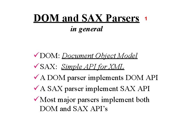 DOM and SAX Parsers in general ü DOM: Document Object Model ü SAX: Simple