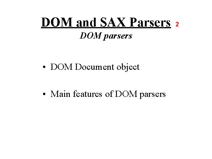 DOM and SAX Parsers DOM parsers • DOM Document object • Main features of