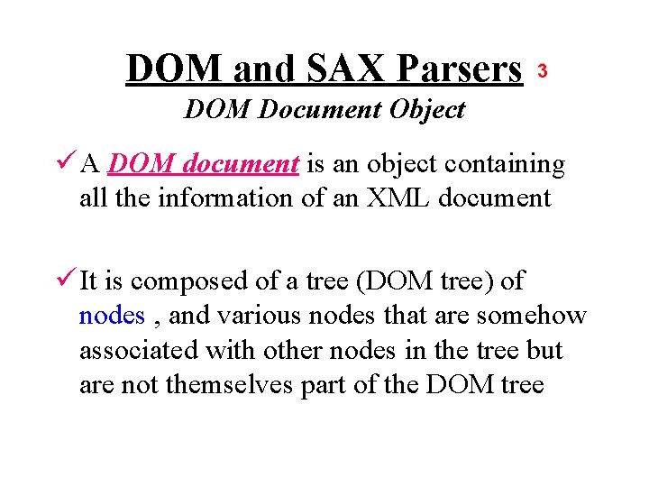 DOM and SAX Parsers DOM Document Object ü A DOM document is an object