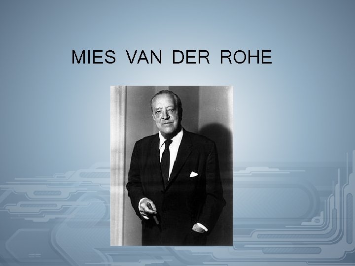 MIES VAN DER ROHE 