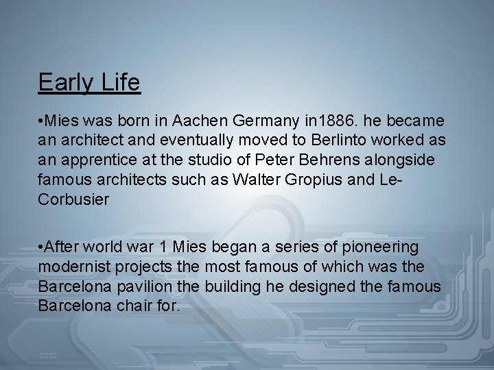 Early Life • Mies was born in Aachen Germany in 1886. he became an