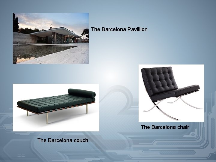 The Barcelona Pavillion The Barcelona chair The Barcelona couch 