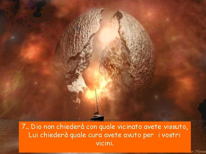 7. . Dio non chiederà con quale vicinato avete vissuto, Lui chiederà quale cura