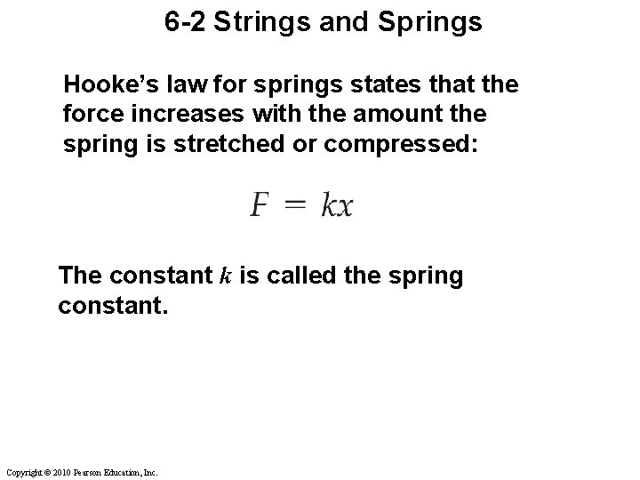 6 -2 Strings and Springs Hooke’s law for springs states that the force increases