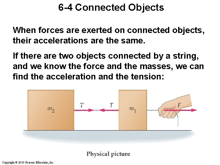 6 -4 Connected Objects When forces are exerted on connected objects, their accelerations are