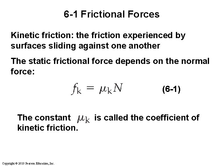 6 -1 Frictional Forces Kinetic friction: the friction experienced by surfaces sliding against one