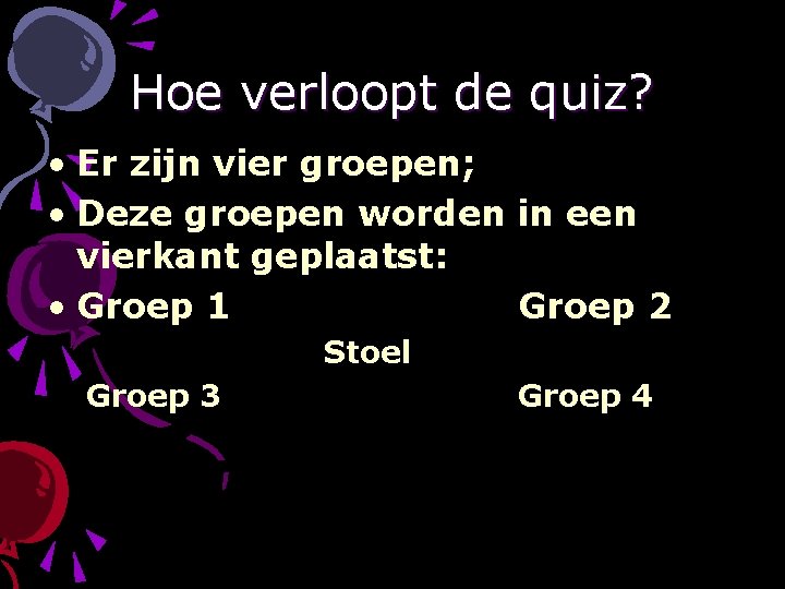 Hoe verloopt de quiz? • Er zijn vier groepen; • Deze groepen worden in