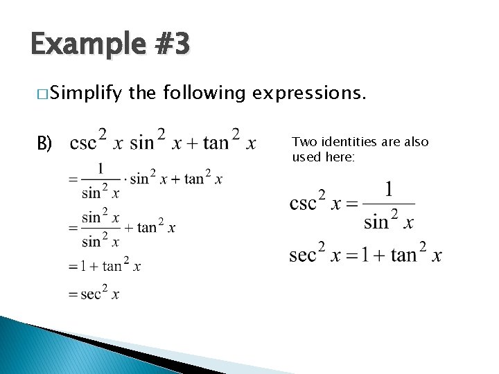 Example #3 � Simplify B) the following expressions. Two identities are also used here: