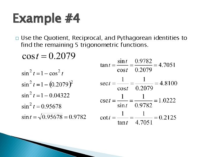 Example #4 � Use the Quotient, Reciprocal, and Pythagorean identities to find the remaining