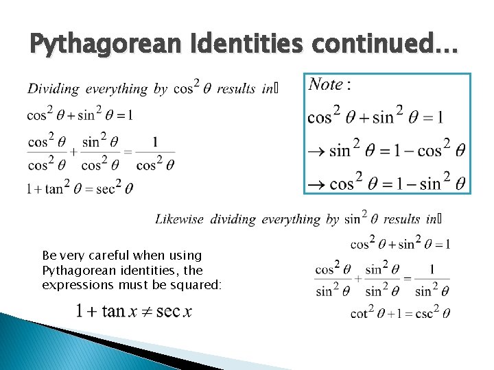 Pythagorean Identities continued… Be very careful when using Pythagorean identities, the expressions must be