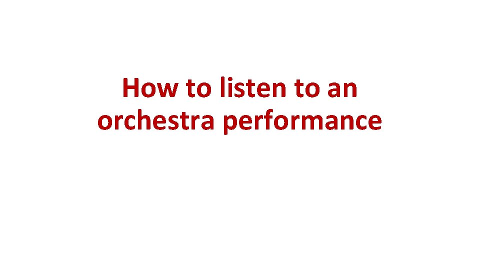 How to listen to an orchestra performance 