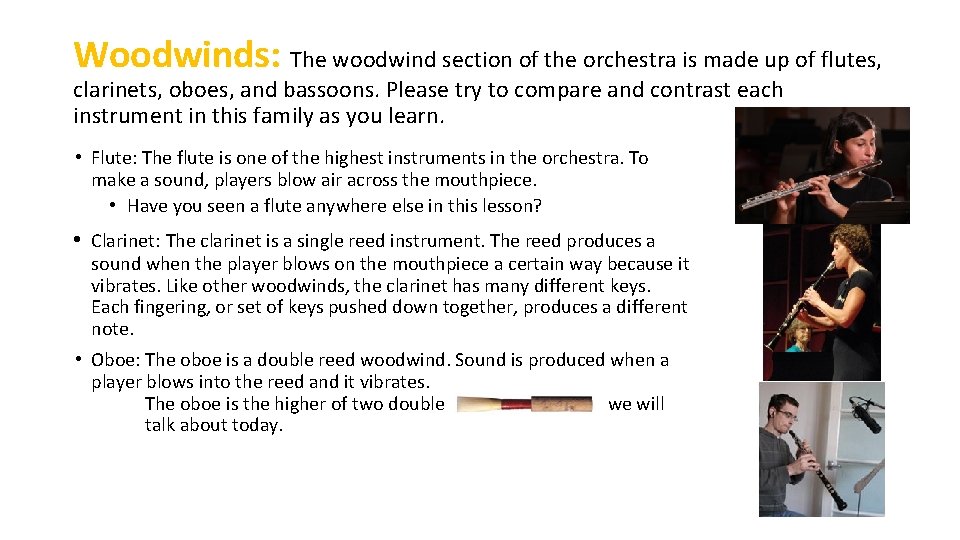 Woodwinds: The woodwind section of the orchestra is made up of flutes, clarinets, oboes,