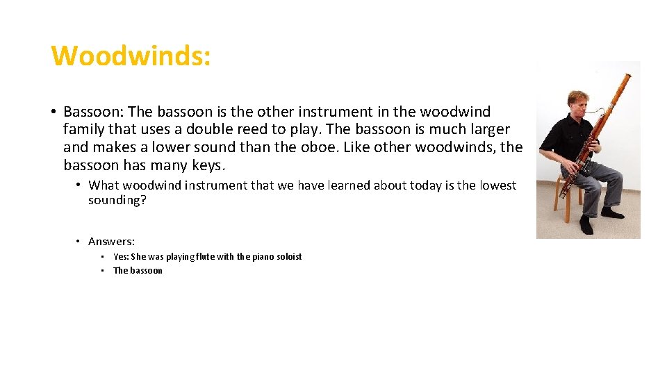 Woodwinds: • Bassoon: The bassoon is the other instrument in the woodwind family that