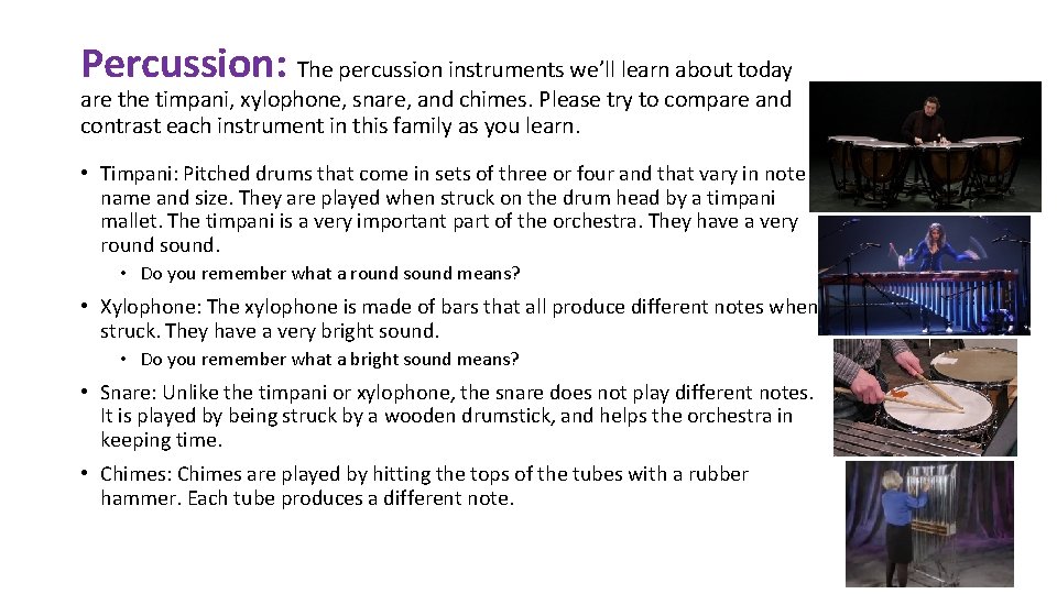 Percussion: The percussion instruments we’ll learn about today are the timpani, xylophone, snare, and