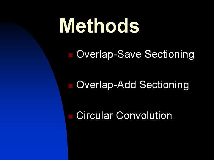 Methods n Overlap-Save Sectioning n Overlap-Add Sectioning n Circular Convolution 