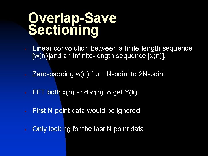 Overlap-Save Sectioning § Linear convolution between a finite-length sequence [w(n)]and an infinite-length sequence [x(n)].