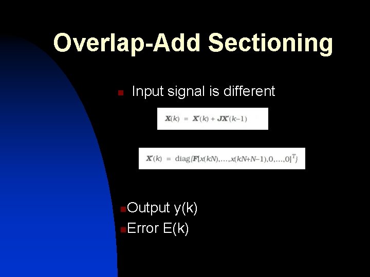 Overlap-Add Sectioning n Input signal is different Output y(k) n. Error E(k) n 