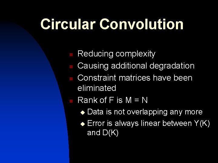 Circular Convolution n n Reducing complexity Causing additional degradation Constraint matrices have been eliminated