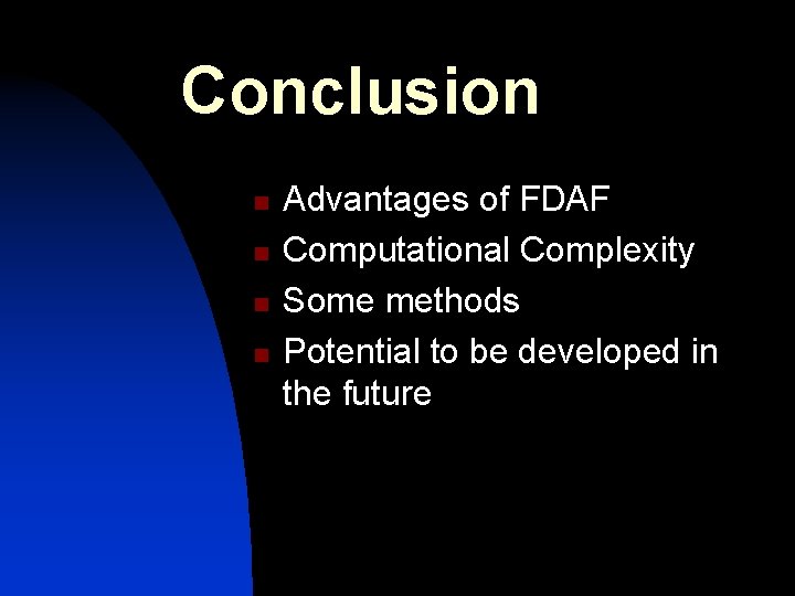 Conclusion n n Advantages of FDAF Computational Complexity Some methods Potential to be developed