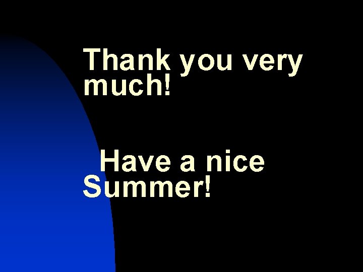 Thank you very much! Have a nice Summer! 