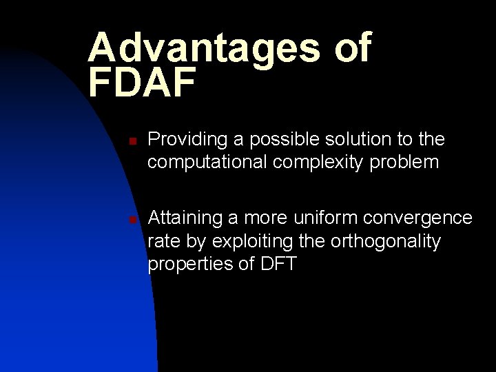 Advantages of FDAF n n Providing a possible solution to the computational complexity problem