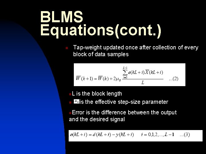 BLMS Equations(cont. ) Tap-weight updated once after collection of every block of data samples