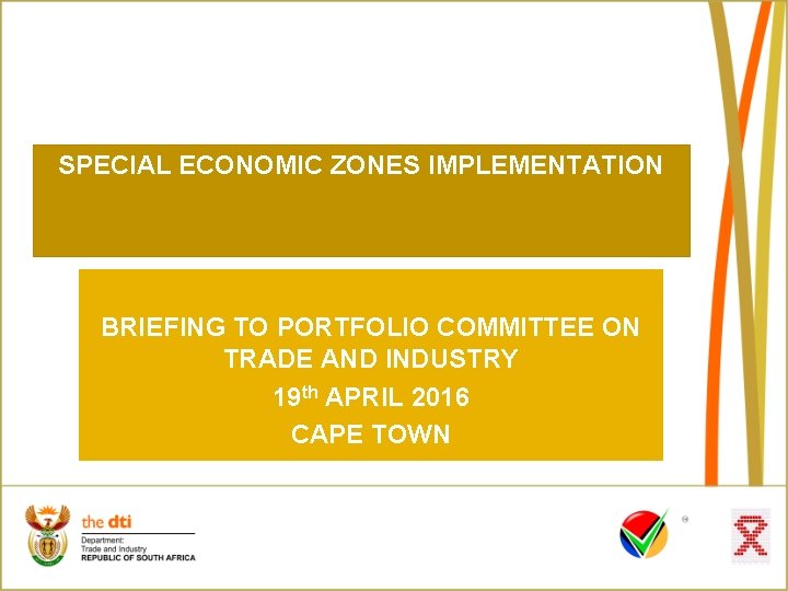 SPECIAL ECONOMIC ZONES IMPLEMENTATION BRIEFING TO PORTFOLIO COMMITTEE ON TRADE AND INDUSTRY 19 th