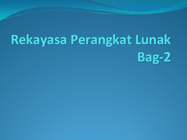 Rekayasa Perangkat Lunak Bag-2 