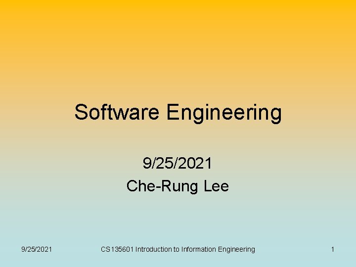 Software Engineering 9/25/2021 Che-Rung Lee 9/25/2021 CS 135601 Introduction to Information Engineering 1 