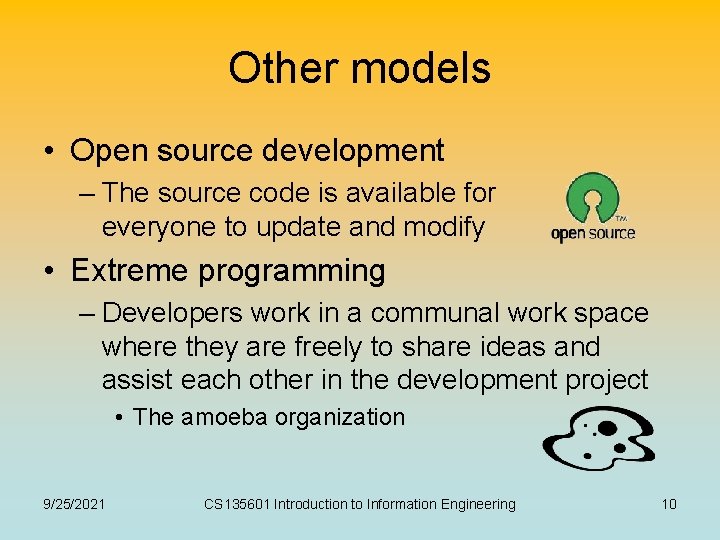 Other models • Open source development – The source code is available for everyone