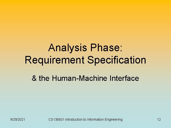 Analysis Phase: Requirement Specification & the Human-Machine Interface 9/25/2021 CS 135601 Introduction to Information