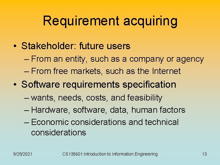 Requirement acquiring • Stakeholder: future users – From an entity, such as a company