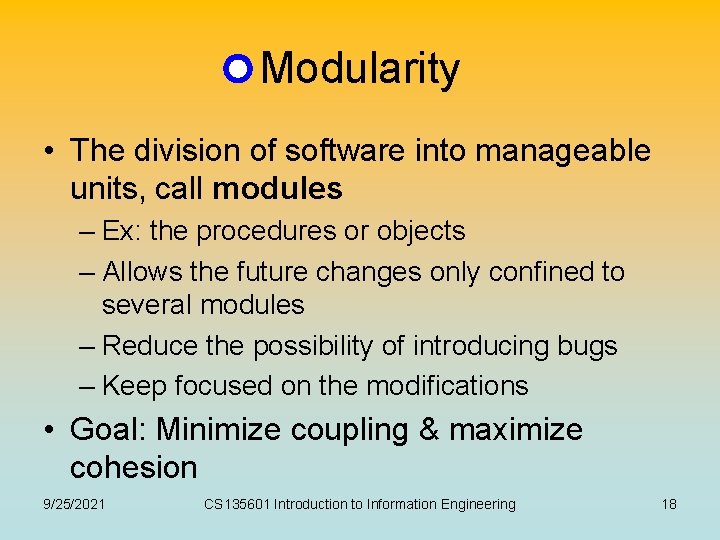 Modularity • The division of software into manageable units, call modules – Ex: the