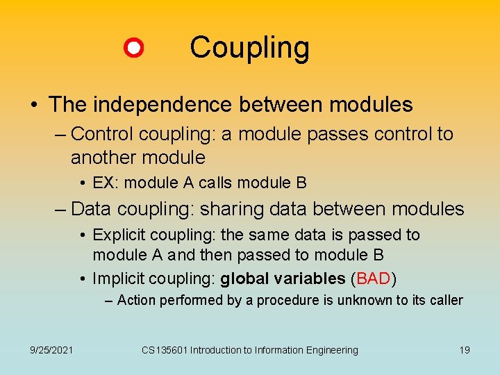 Coupling • The independence between modules – Control coupling: a module passes control to