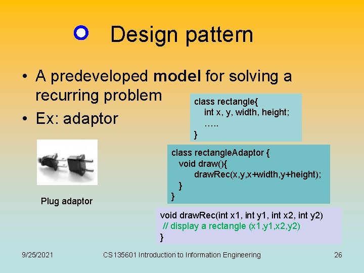 Design pattern • A predeveloped model for solving a recurring problem class rectangle{ int