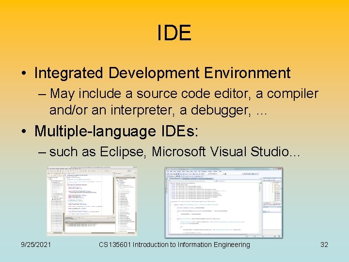 IDE • Integrated Development Environment – May include a source code editor, a compiler